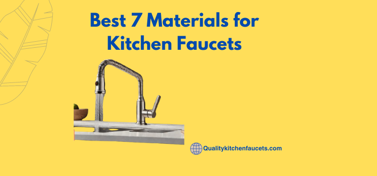 Best 7 Materials for Kitchen Faucets