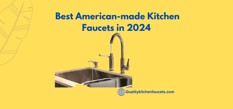 Best American-made Kitchen Faucets in 2024    