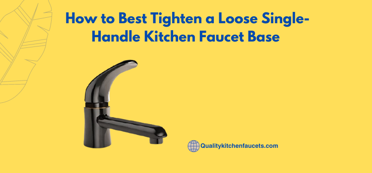 How to Best Tighten a Loose Single-Handle Kitchen Faucet Base  