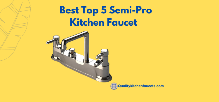 Best Top 5 Semi-Pro Kitchen Faucet    
