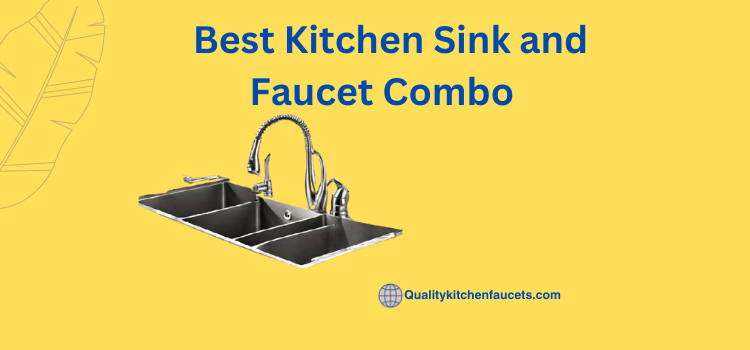 Best Kitchen Sink and Faucet Combo    