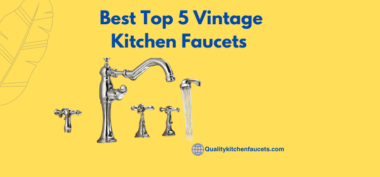 Best Top 5 Vintage Kitchen Faucets      