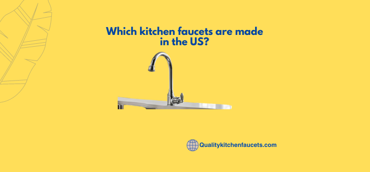 Which kitchen faucets are made in the US?