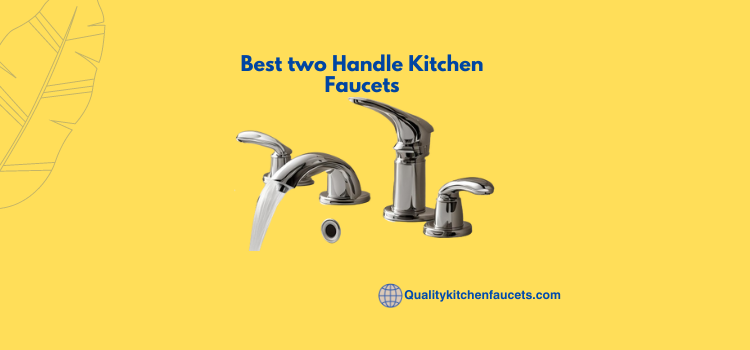 Best two Handle Kitchen Faucets