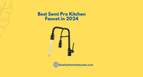 Best Semi Pro Kitchen Faucet in 2024
