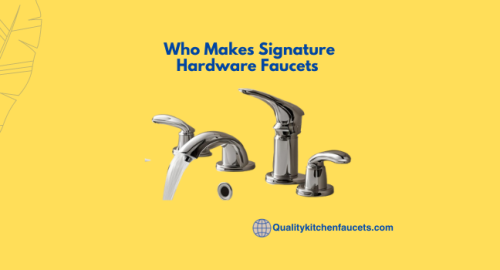 Who Makes Signature Hardware Faucets 