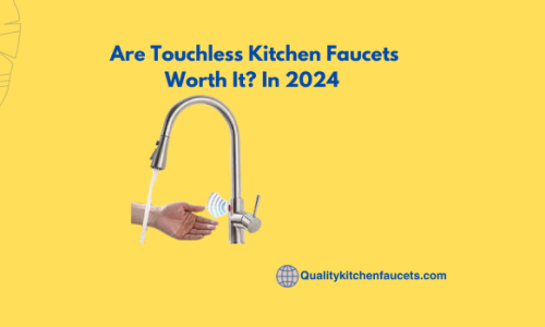 Are Touchless Kitchen Faucets Worth It? In 2024 