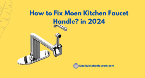 How to Fix Moen Kitchen Faucet Handle? in 2024