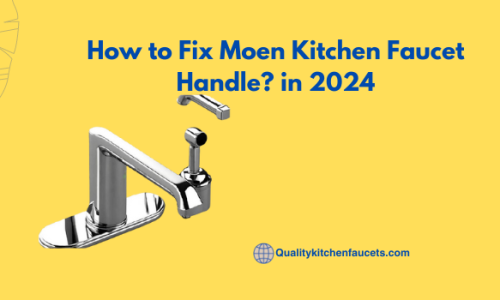 How to Fix Moen Kitchen Faucet Handle? in 2024