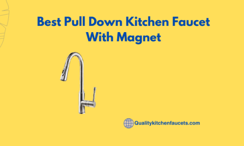 Best Pull Down Kitchen Faucet With Magnet