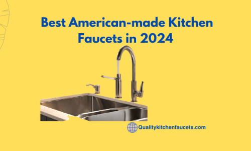 Best American-made Kitchen Faucets in 2024