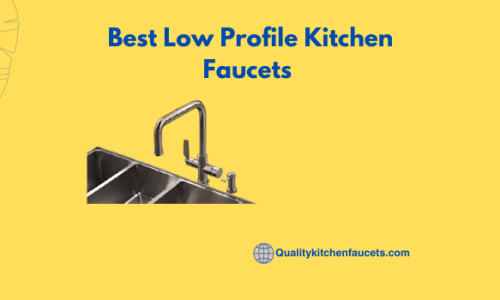 Best Low Profile Kitchen Faucets