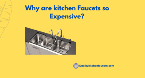Why are kitchen Faucets so Expensive?