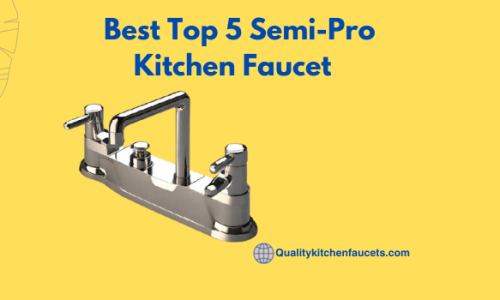 Best Top 5 Semi-Pro Kitchen Faucet