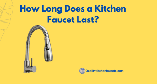 How Long Does a Kitchen Faucet Last? in 9 Steps