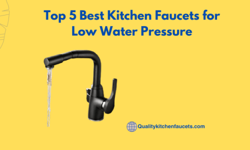Top 5 Best Kitchen Faucets for Low Water Pressure