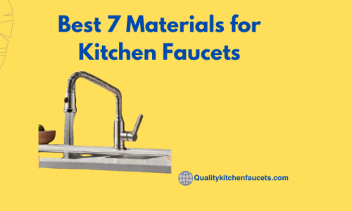 Best 7 Materials for Kitchen Faucets