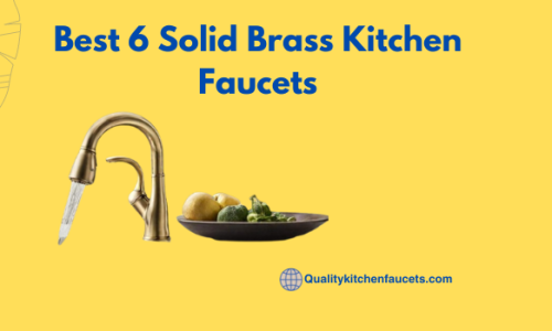 Best 6 Solid Brass Kitchen Faucets